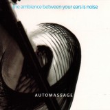 Automassage – The Ambience Between Your Ears Is Noise